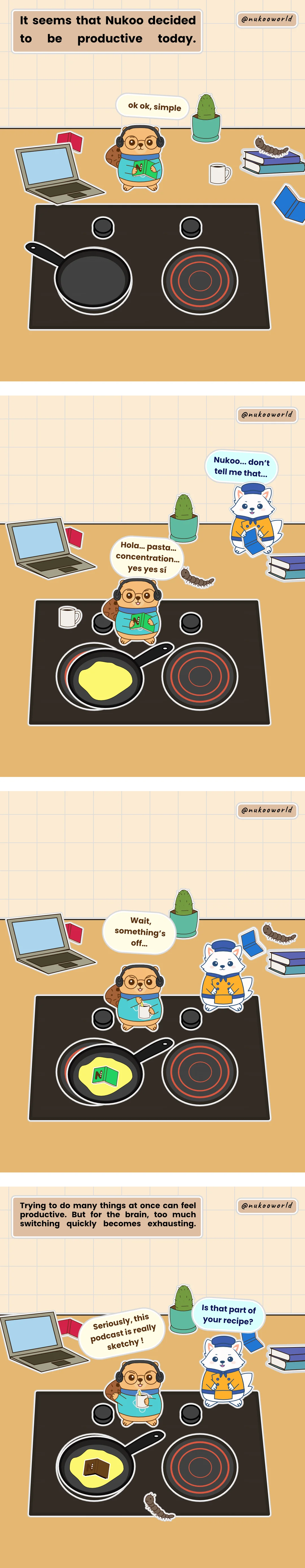 A vertical comic about learning and curiosity featuring Nukoo, a small beaver wearing round glasses and a blue sweater. Panel 1: Nukoo is on a messy kitchen counter, wearing headphones and holding a book upside down. He says "Ok ok, easy." The narration says, "Looks like Nukoo decided to be productive today." Panel 2: Nukoo has poured oil into a frying pan and says, "Hola... pasta... concentration... yes yes sí." Flowkï the fox arrives and says, "Nukoo... don't tell me that..." Panel 3: Nukoo has thrown his book into the frying pan and says, "Wait... something is wrong here." Panel 4: Flowkï asks Nukoo, "Is that part of your recipe?" Nukoo says, "Seriously? This podcast is really sketchy!" The narration says that trying to do many things at once can feel productive, but for the brain, constantly switching between tasks quickly becomes exhausting. Illustration by o-okun.