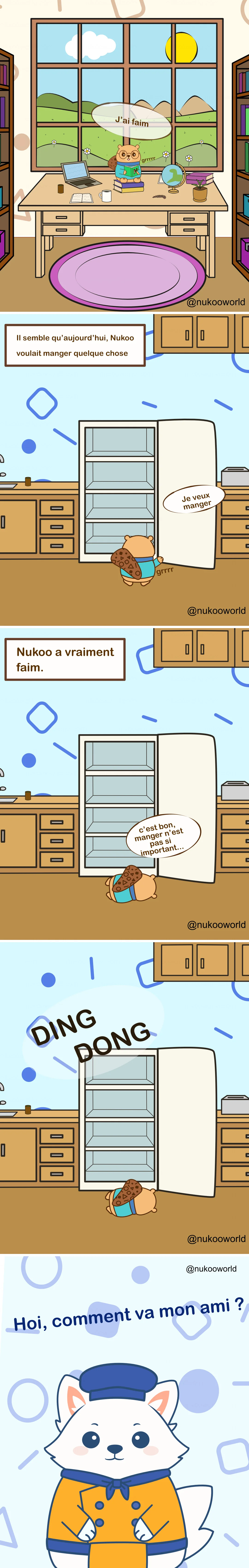 Une bande dessinée en plusieurs cases mettant en scène Nukoo, un petit castor portant des lunettes et un pull bleu sarcelle, ainsi que Flowkï, un renard blanc cuisinier portant un chapeau bleu et une veste orange.
Case 1 : Nukoo est assis à un bureau en bois dans une pièce chaleureuse, avec des bibliothèques de chaque côté et une grande fenêtre montrant des collines, des nuages et le soleil à l’extérieur. Sur le bureau se trouvent un ordinateur portable, un carnet, une tasse de café, un petit globe et une plante. Nukoo se tient le ventre et dit « Je meurs de faim », tandis qu’un petit bruit de ventre qui gargouille apparaît près de lui.
Case 2 : Une légende indique « Il semble qu’aujourd’hui, Nukoo avait envie de manger quelque chose ». La scène se déplace dans une cuisine. Nukoo ouvre un grand réfrigérateur, complètement vide à l’intérieur. En regardant dedans, il dit « Je veux manger » pendant que son ventre gargouille.
Case 3 : Une légende explique « Nukoo a vraiment très faim. » Nukoo est allongé par terre devant le réfrigérateur ouvert, épuisé par la faim. Il dit avec humour « Ce n’est pas grave, manger n’est pas si important… », même s’il a clairement l’air faible et affamé.
Case 4 : Un bruit retentit dans la cuisine : « DING DONG », indiquant que quelqu’un sonne à la porte pendant que Nukoo est toujours allongé près du réfrigérateur ouvert.
Case 5 : Flowkï le renard apparaît sur un fond bleu à motifs, souriant chaleureusement et s’adressant au lecteur. Sa bulle de dialogue dit « Hoi, comment va mon ami ? »
La bande dessinée met en place une situation humoristique où Nukoo a extrêmement faim face à un frigo vide, juste au moment où son ami Flowkï arrive. Illustration par o-okun.